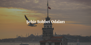 Şehir Sohbet Odaları